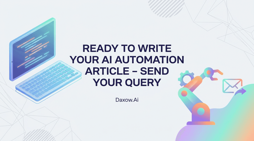 Ready to Write Your AI Automation Article - Send Your Query